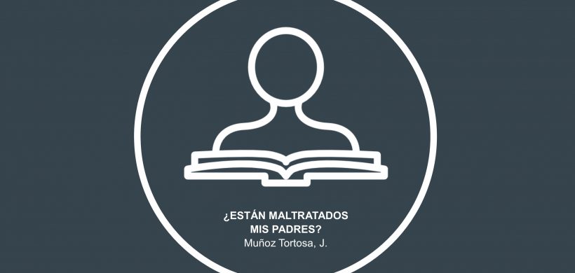 ¿Están maltratados mis padres?: la violencia oculta en el trato a personas mayores